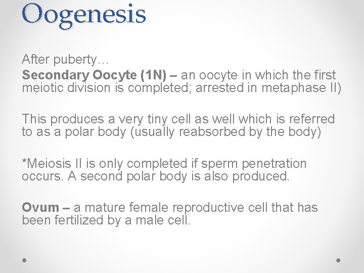 Oogenesis After puberty… Secondary Oocyte (1 N) – an oocyte in which the first Oogenesis After puberty… Secondary Oocyte (1 N) – an oocyte in which the first