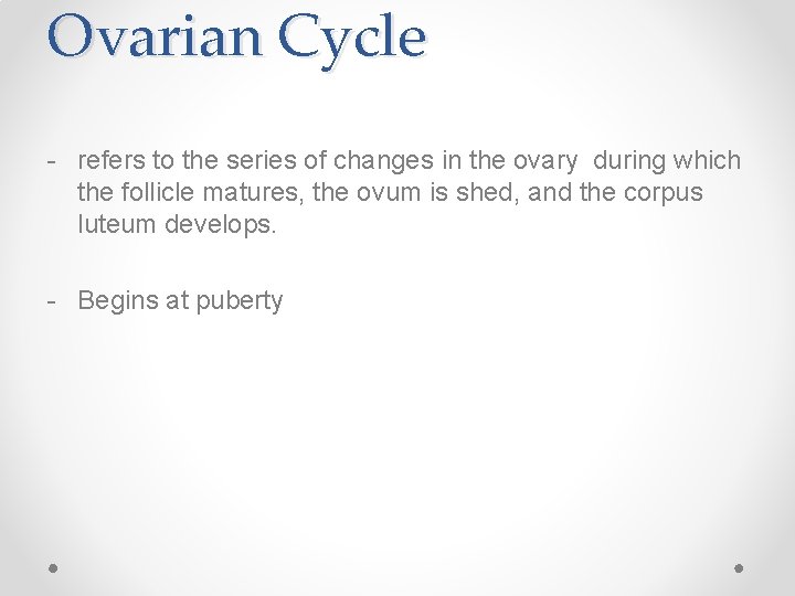 Ovarian Cycle - refers to the series of changes in the ovary during which Ovarian Cycle - refers to the series of changes in the ovary during which