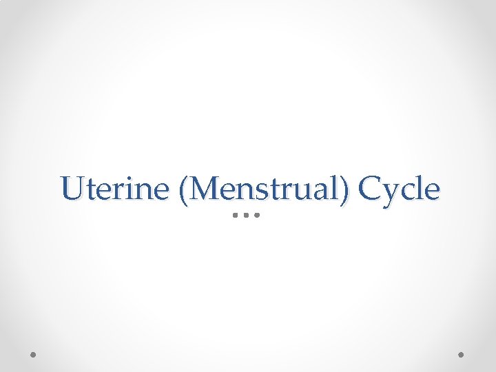 Uterine (Menstrual) Cycle Uterine (Menstrual) Cycle
