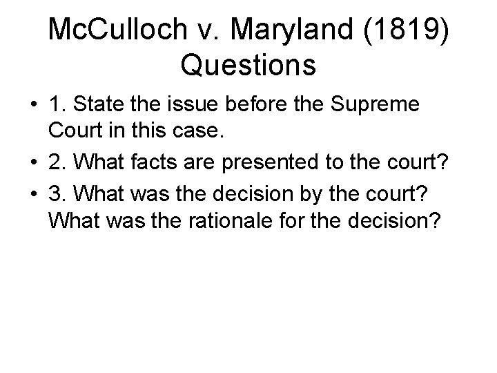 Mc. Culloch v. Maryland (1819) Questions • 1. State the issue before the Supreme