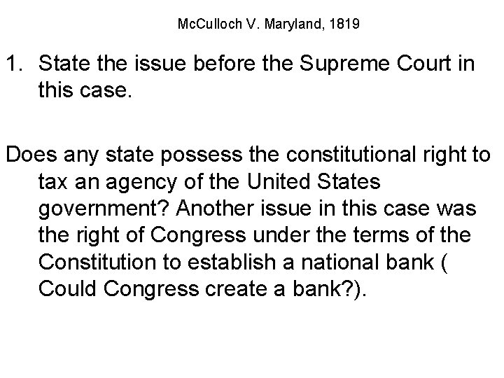 Mc. Culloch V. Maryland, 1819 1. State the issue before the Supreme Court in