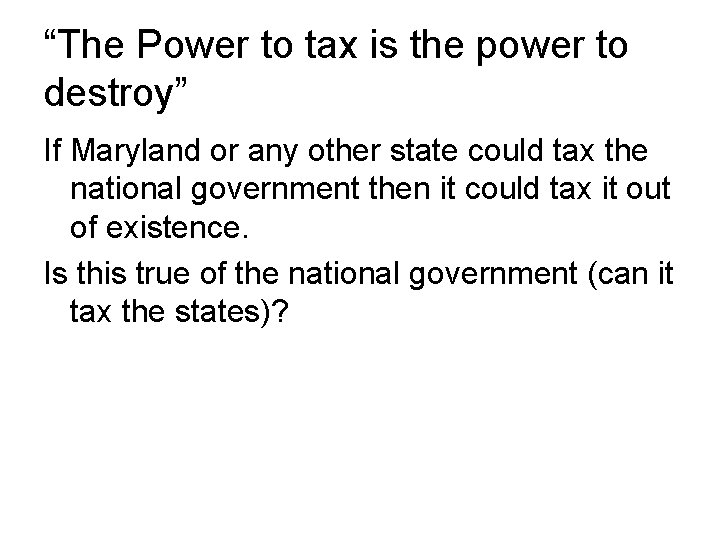 “The Power to tax is the power to destroy” If Maryland or any other