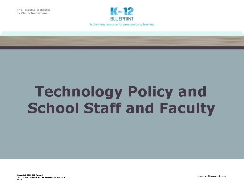 This resource sponsored by Clarity Innovations Technology Policy and School Staff and Faculty Copyright