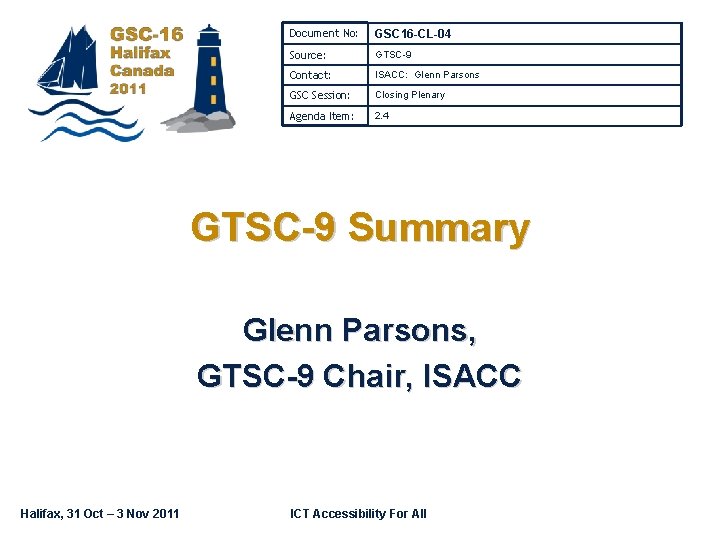 Document No: GSC 16 -CL-04 Source: GTSC-9 Contact: ISACC: Glenn Parsons GSC Session: Closing