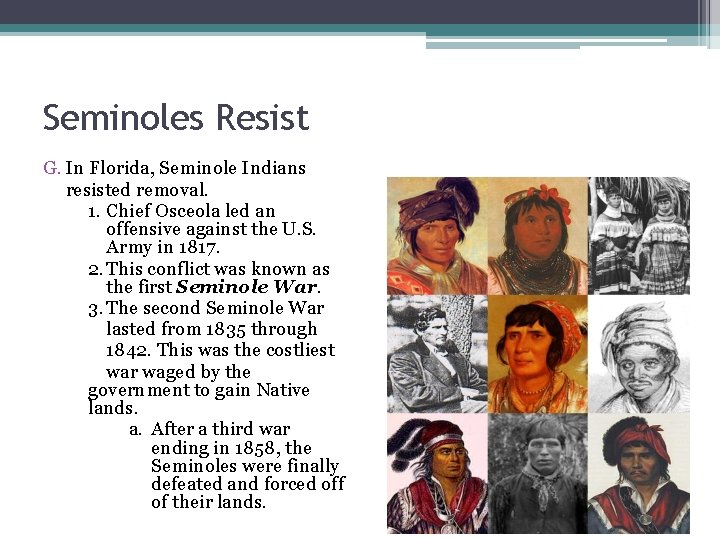 Seminoles Resist G. In Florida, Seminole Indians resisted removal. 1. Chief Osceola led an