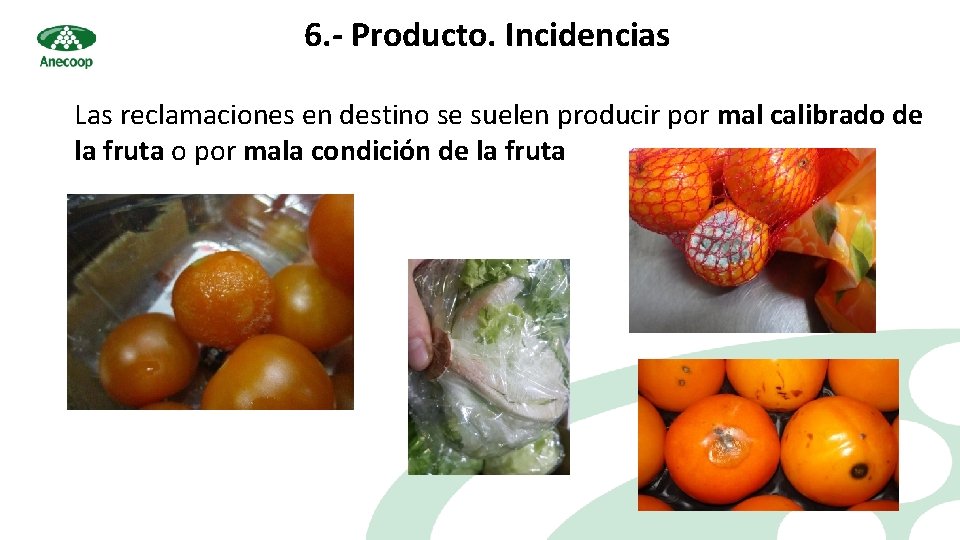 6. - Producto. Incidencias Las reclamaciones en destino se suelen producir por mal calibrado