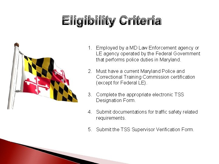 Eligibility Criteria 1. Employed by a MD Law Enforcement agency or LE agency operated