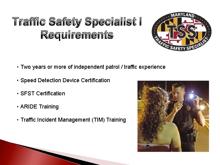 Traffic Safety Specialist I Requirements • Two years or more of independent patrol /