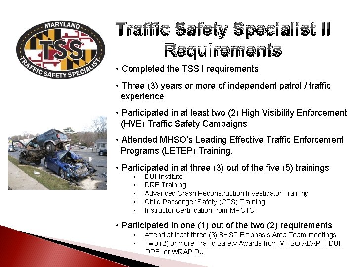 Traffic Safety Specialist II Requirements • Completed the TSS I requirements • Three (3)