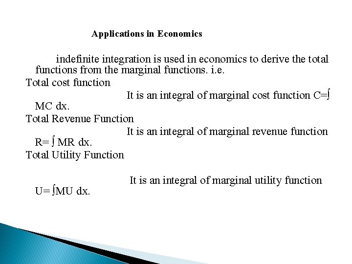 Applications in Economics indefinite integration is used in economics to derive the total functions