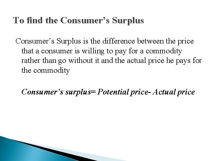 To find the Consumer’s Surplus is the difference between the price that a consumer