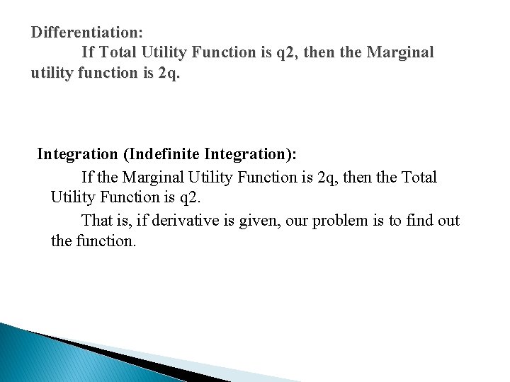 Differentiation: If Total Utility Function is q 2, then the Marginal utility function is