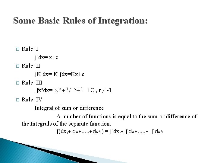 Some Basic Rules of Integration: � � Rule: I ʃ dx= x+c Rule: II