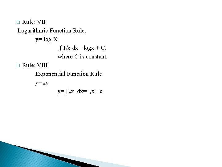 Rule: VII Logarithmic Function Rule: y= log X ʃ 1/x dx= logx + C.