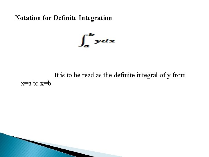 Notation for Definite Integration It is to be read as the definite integral of