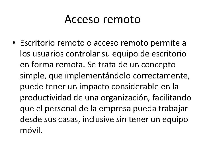 Acceso remoto • Escritorio remoto o acceso remoto permite a los usuarios controlar su