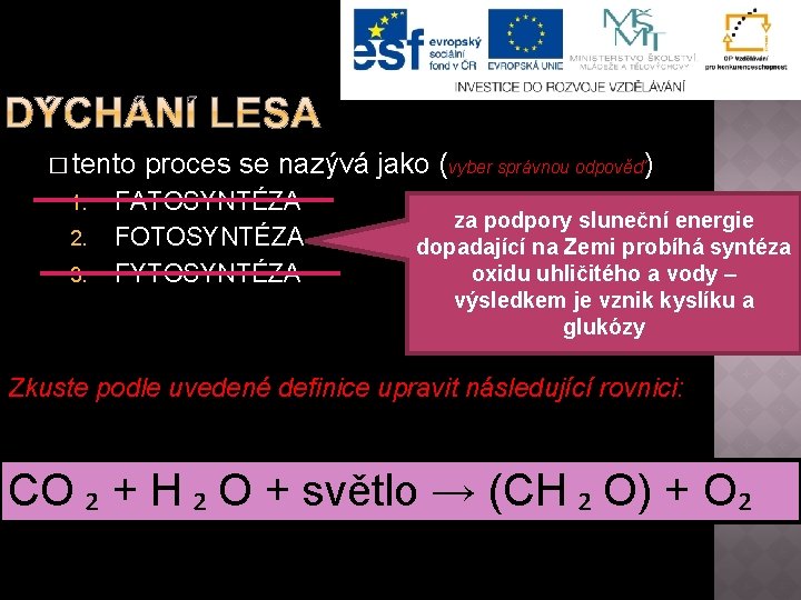 � tento 1. 2. 3. proces se nazývá jako (vyber správnou odpověď) FATOSYNTÉZA FOTOSYNTÉZA