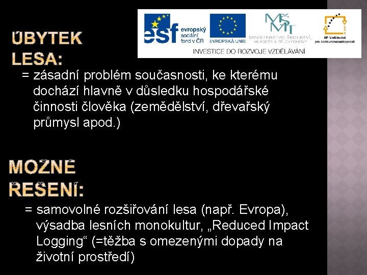 = zásadní problém současnosti, ke kterému dochází hlavně v důsledku hospodářské činnosti člověka (zemědělství,