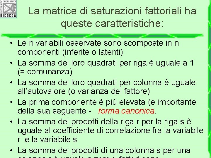 La matrice di saturazioni fattoriali ha queste caratteristiche: • Le n variabili osservate sono