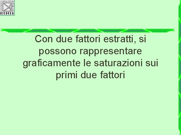 Con due fattori estratti, si possono rappresentare graficamente le saturazioni sui primi due fattori