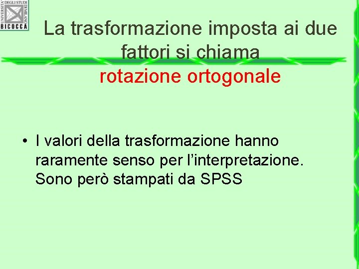 La trasformazione imposta ai due fattori si chiama rotazione ortogonale • I valori della