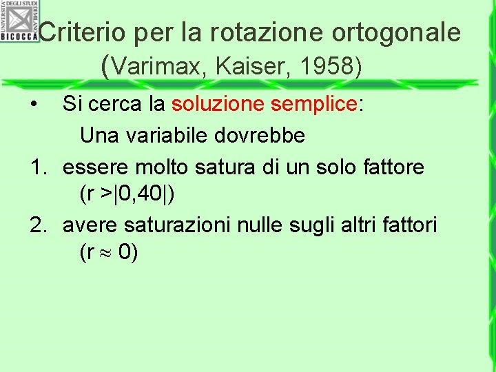 Criterio per la rotazione ortogonale (Varimax, Kaiser, 1958) • Si cerca la soluzione semplice: