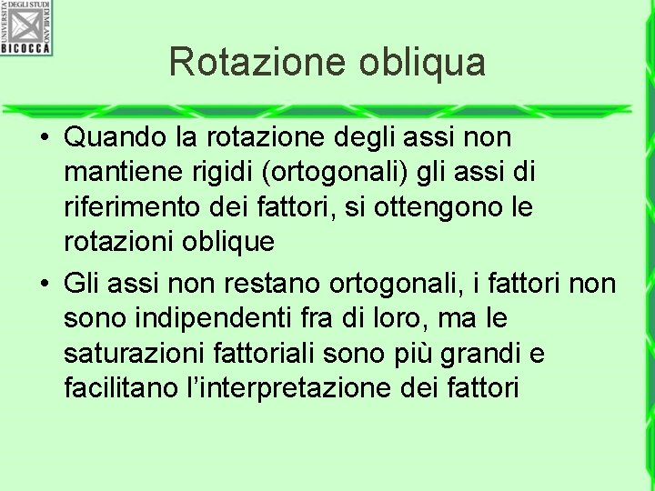 Rotazione obliqua • Quando la rotazione degli assi non mantiene rigidi (ortogonali) gli assi