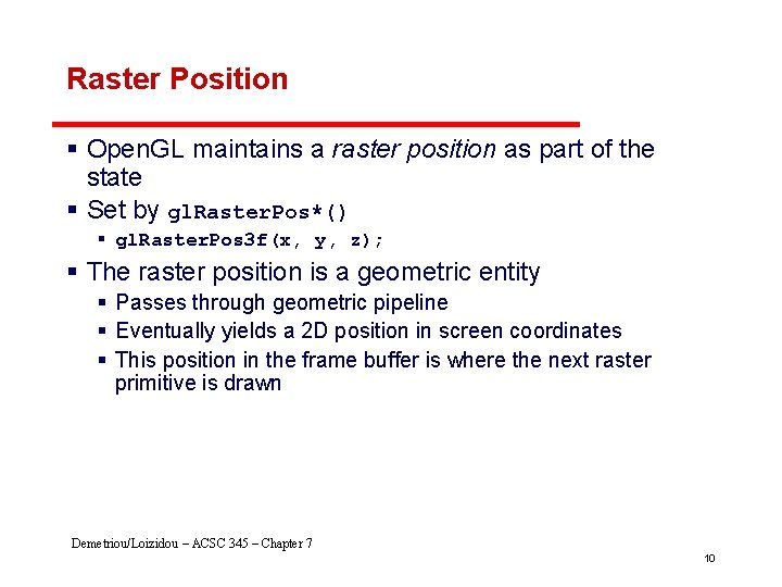 Raster Position § Open. GL maintains a raster position as part of the state