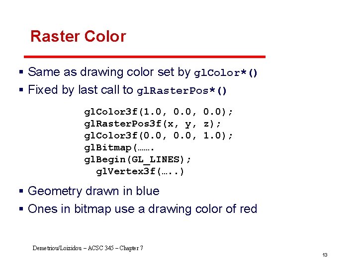 Raster Color § Same as drawing color set by gl. Color*() § Fixed by