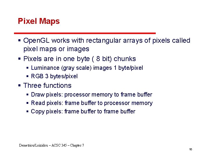 Pixel Maps § Open. GL works with rectangular arrays of pixels called pixel maps