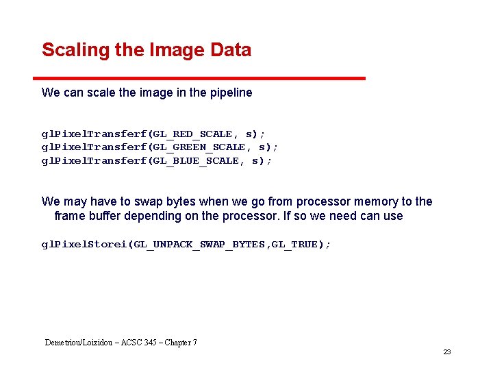 Scaling the Image Data We can scale the image in the pipeline gl. Pixel.