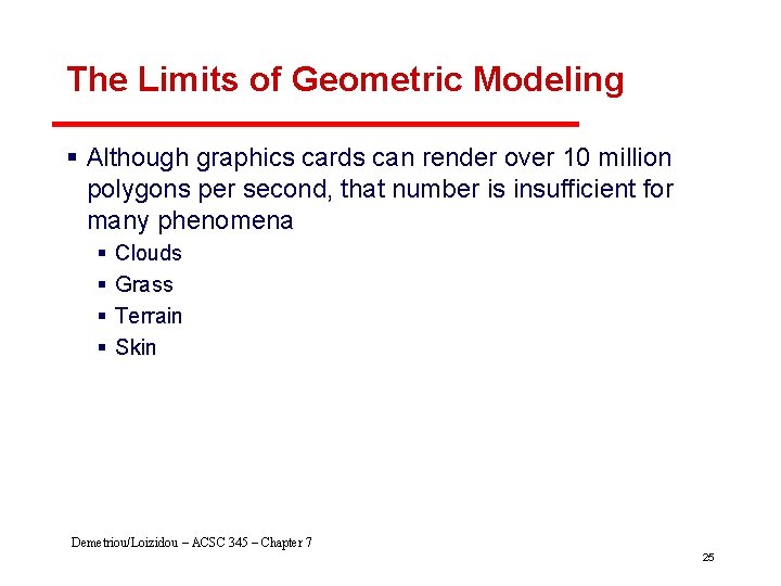 The Limits of Geometric Modeling § Although graphics cards can render over 10 million