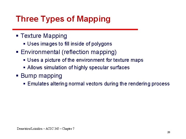 Three Types of Mapping § Texture Mapping § Uses images to fill inside of