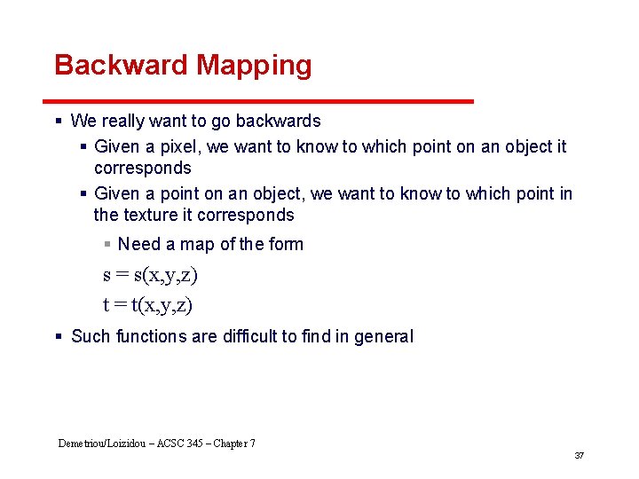 Backward Mapping § We really want to go backwards § Given a pixel, we