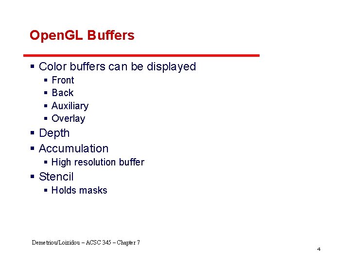 Open. GL Buffers § Color buffers can be displayed § § Front Back Auxiliary