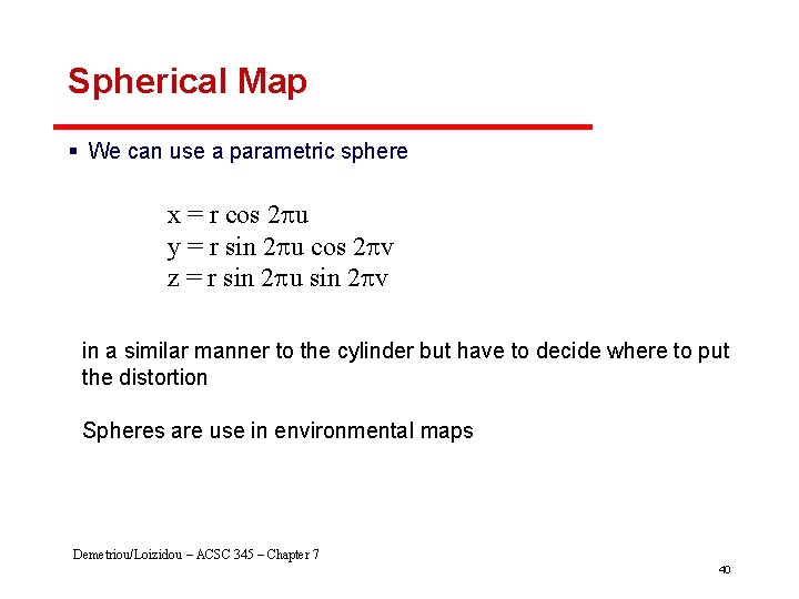 Spherical Map § We can use a parametric sphere x = r cos 2