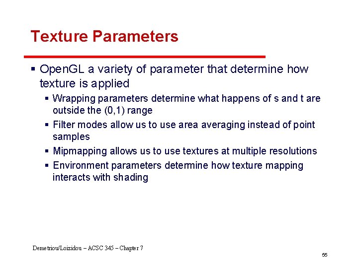 Texture Parameters § Open. GL a variety of parameter that determine how texture is