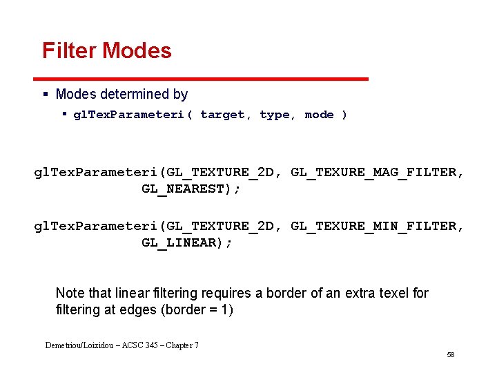 Filter Modes § Modes determined by § gl. Tex. Parameteri( target, type, mode )