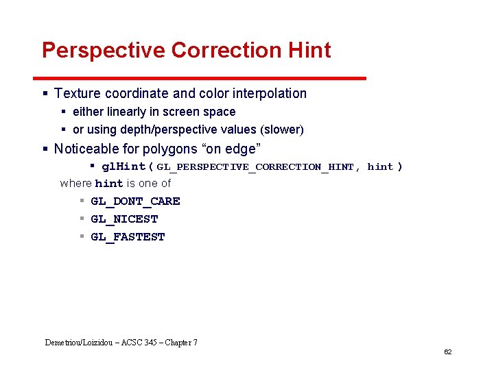 Perspective Correction Hint § Texture coordinate and color interpolation § either linearly in screen