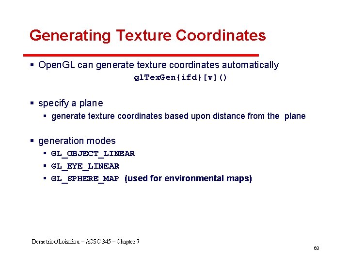 Generating Texture Coordinates § Open. GL can generate texture coordinates automatically gl. Tex. Gen{ifd}[v]()