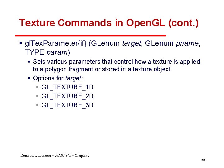 Texture Commands in Open. GL (cont. ) § gl. Tex. Parameter{if} (GLenum target, GLenum