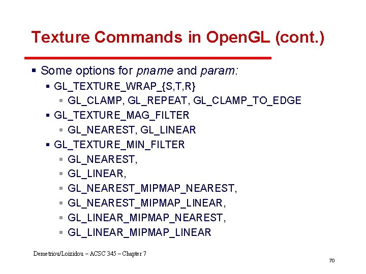 Texture Commands in Open. GL (cont. ) § Some options for pname and param: