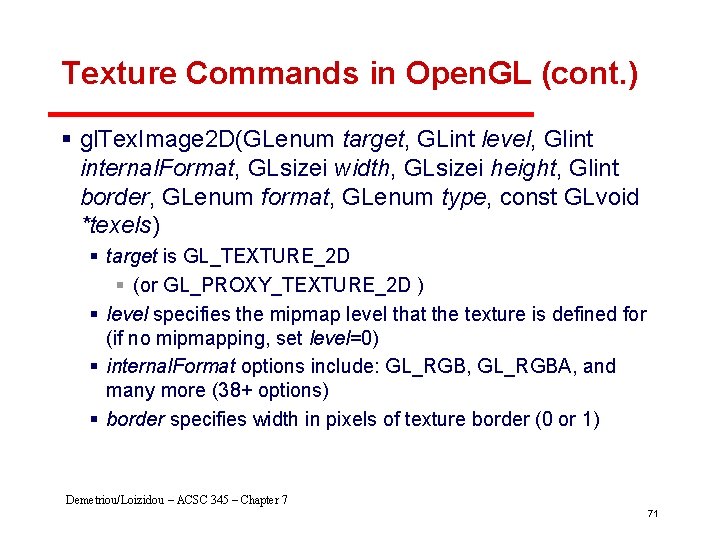 Texture Commands in Open. GL (cont. ) § gl. Tex. Image 2 D(GLenum target,