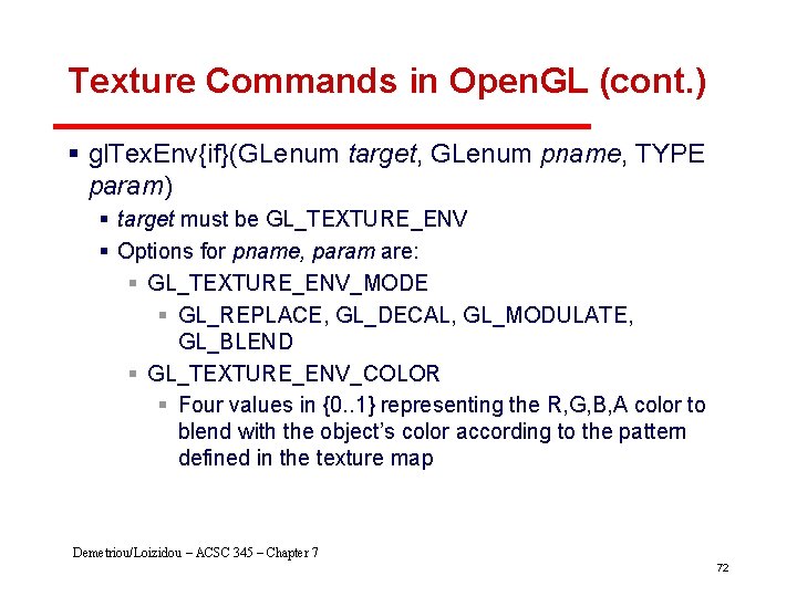 Texture Commands in Open. GL (cont. ) § gl. Tex. Env{if}(GLenum target, GLenum pname,