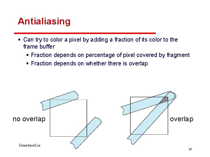 Antialiasing § Can try to color a pixel by adding a fraction of its