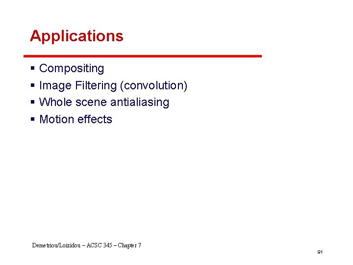 Applications § Compositing § Image Filtering (convolution) § Whole scene antialiasing § Motion effects