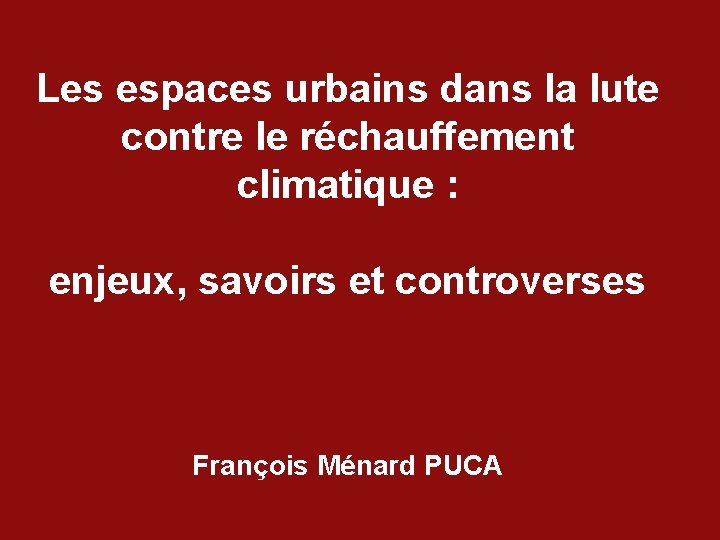 Les espaces urbains dans la lute contre le réchauffement climatique : enjeux, savoirs et