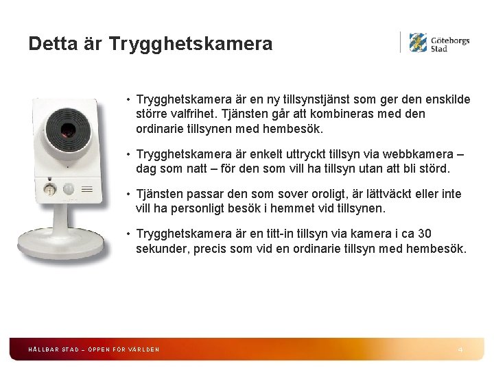 Detta är Trygghetskamera • Trygghetskamera är en ny tillsynstjänst som ger den enskilde större