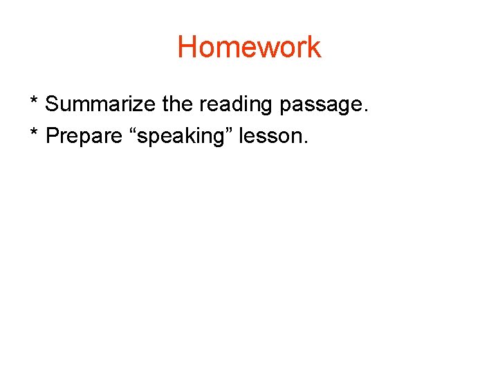 Homework * Summarize the reading passage. * Prepare “speaking” lesson. 
