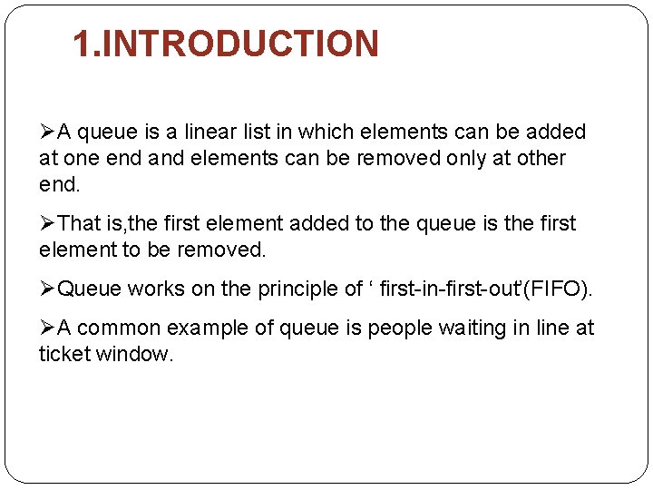 1. INTRODUCTION ØA queue is a linear list in which elements can be added